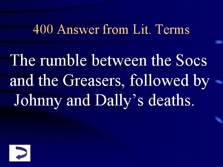 400 Answer from Lit. Terms The rumble between the Socs and the Greasers, followed