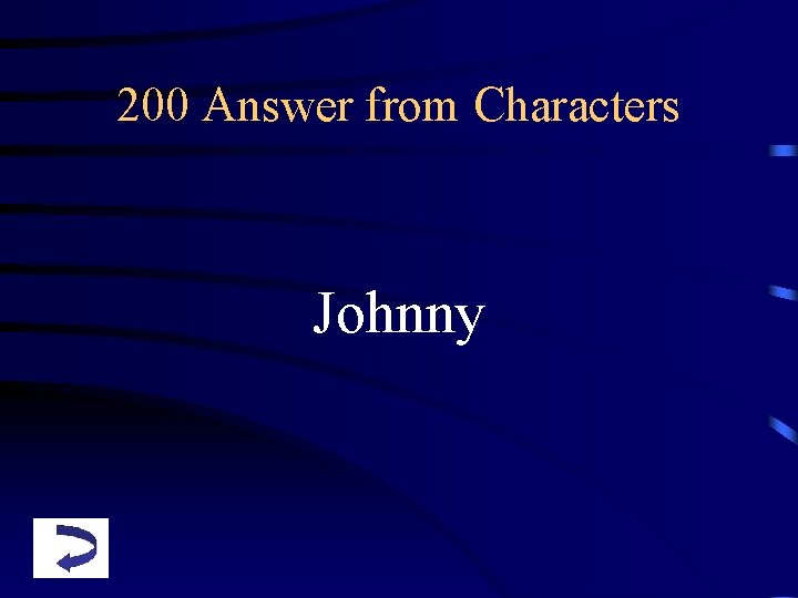 200 Answer from Characters Johnny 