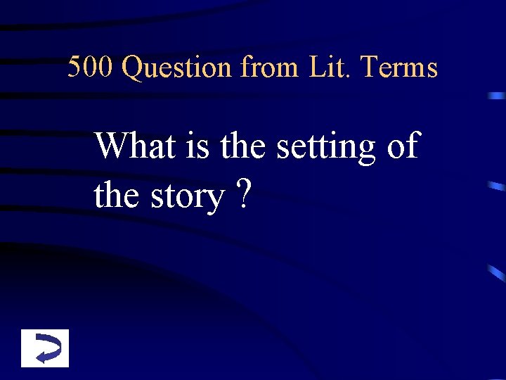 500 Question from Lit. Terms What is the setting of the story ? 