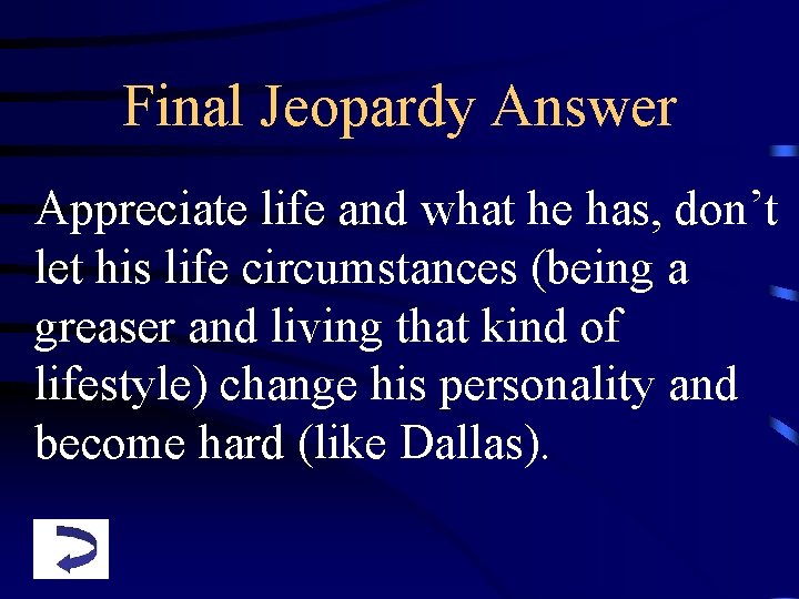 Final Jeopardy Answer Appreciate life and what he has, don’t let his life circumstances