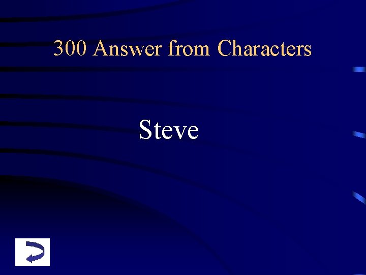 300 Answer from Characters Steve 