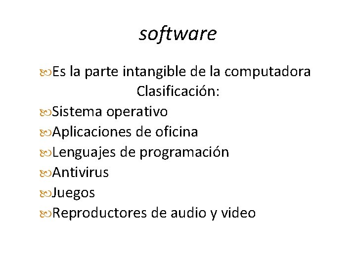 software Es la parte intangible de la computadora Clasificación: Sistema operativo Aplicaciones de oficina