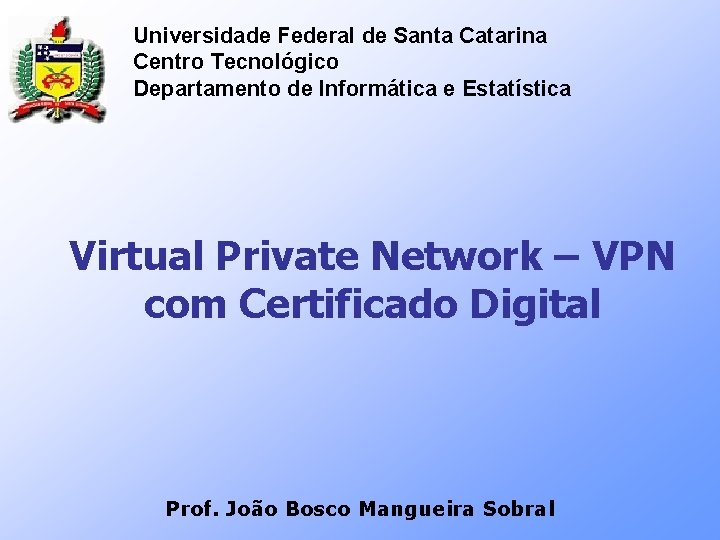 Universidade Federal de Santa Catarina Centro Tecnológico Departamento de Informática e Estatística Virtual Private