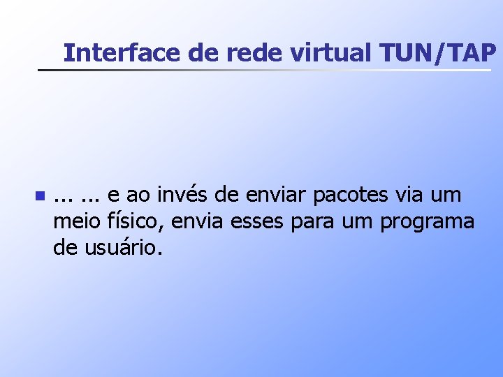 Interface de rede virtual TUN/TAP n . . . e ao invés de enviar