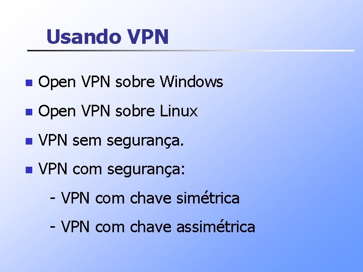 Usando VPN n Open VPN sobre Windows n Open VPN sobre Linux n VPN