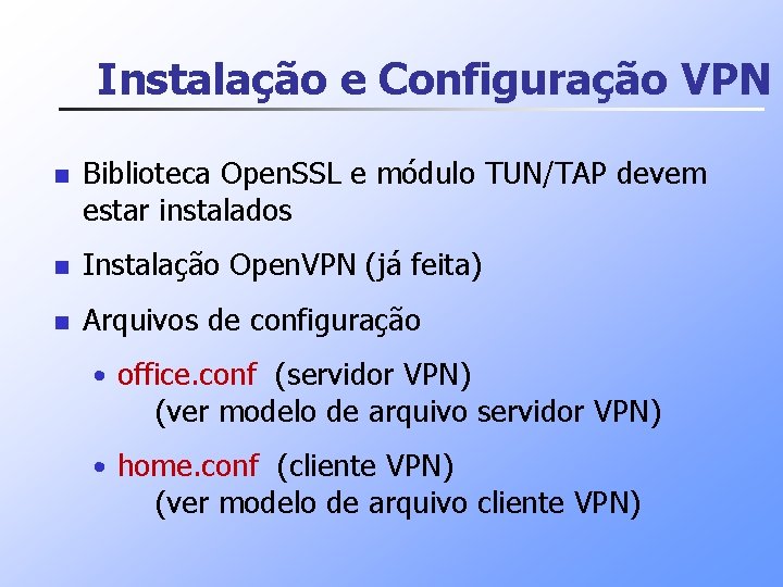 Instalação e Configuração VPN n Biblioteca Open. SSL e módulo TUN/TAP devem estar instalados