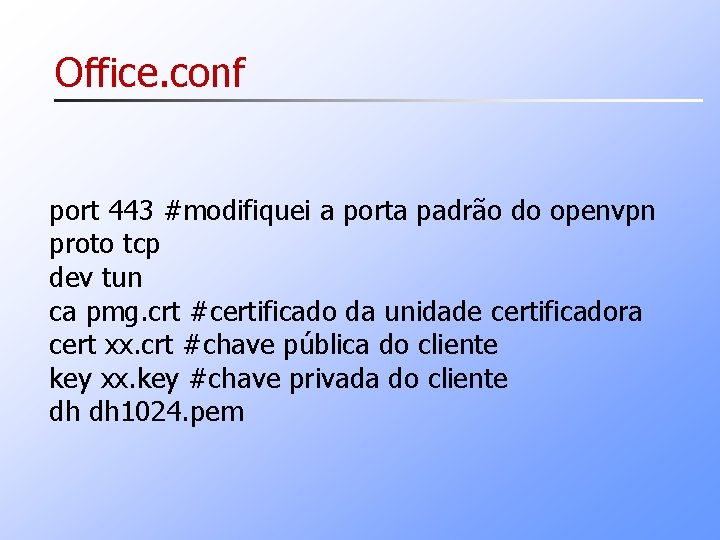Office. conf port 443 #modifiquei a porta padrão do openvpn proto tcp dev tun