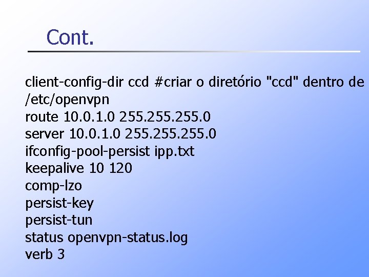 Cont. client config dir ccd #criar o diretório "ccd" dentro de /etc/openvpn route 10. Cont. client config dir ccd #criar o diretório "ccd" dentro de /etc/openvpn route 10.