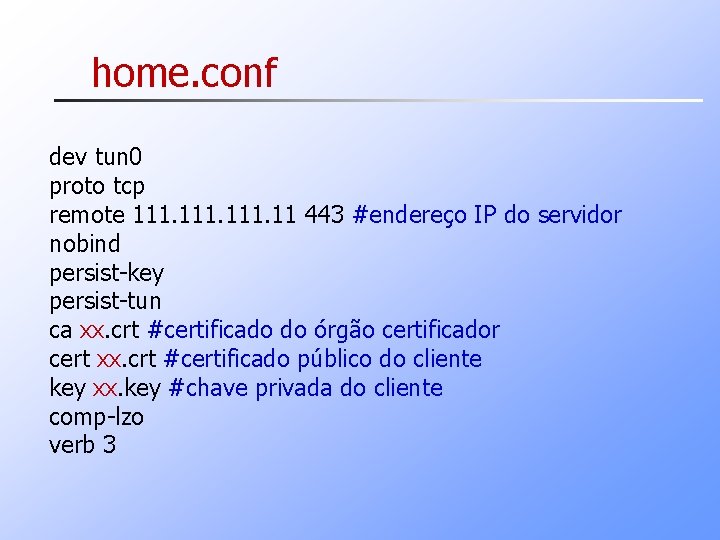 home. conf dev tun 0 proto tcp remote 111. 11 443 #endereço IP do