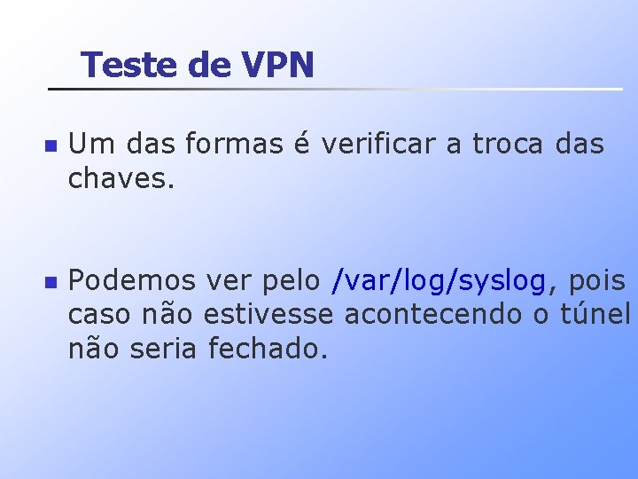 Teste de VPN n n Um das formas é verificar a troca das chaves.