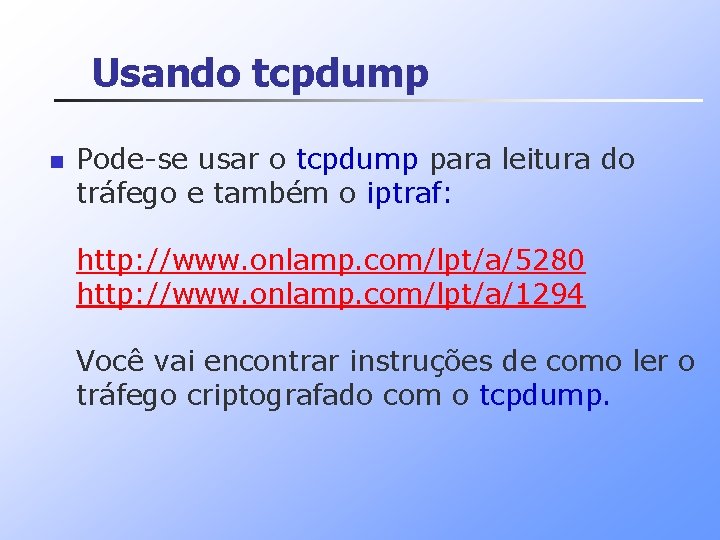 Usando tcpdump n Pode-se usar o tcpdump para leitura do tráfego e também o