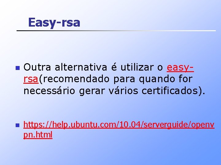 Easy-rsa n n Outra alternativa é utilizar o easyrsa(recomendado para quando for necessário gerar