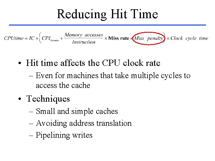 Reducing Hit Time • Hit time affects the CPU clock rate – Even for