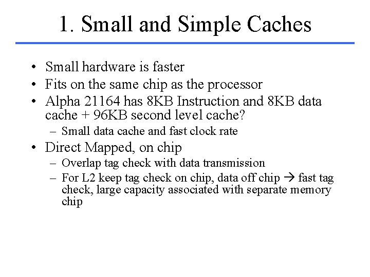 1. Small and Simple Caches • Small hardware is faster • Fits on the