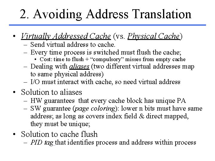 2. Avoiding Address Translation • Virtually Addressed Cache (vs. Physical Cache) – Send virtual