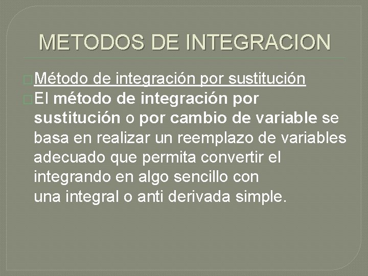 METODOS DE INTEGRACION �Método de integración por sustitución �El método de integración por sustitución