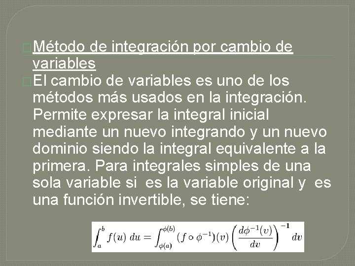 �Método de integración por cambio de variables �El cambio de variables es uno de