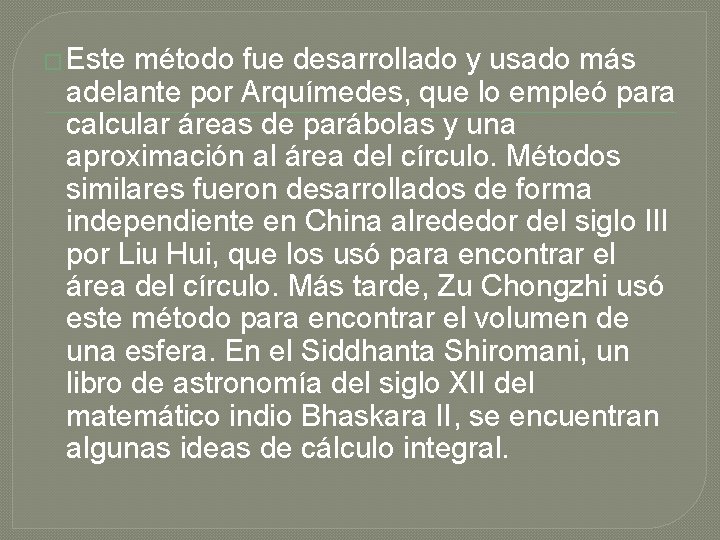 � Este método fue desarrollado y usado más adelante por Arquímedes, que lo empleó