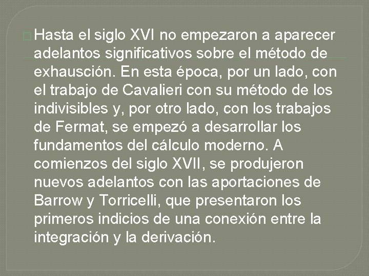 � Hasta el siglo XVI no empezaron a aparecer adelantos significativos sobre el método