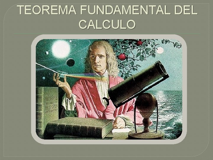 TEOREMA FUNDAMENTAL DEL CALCULO 