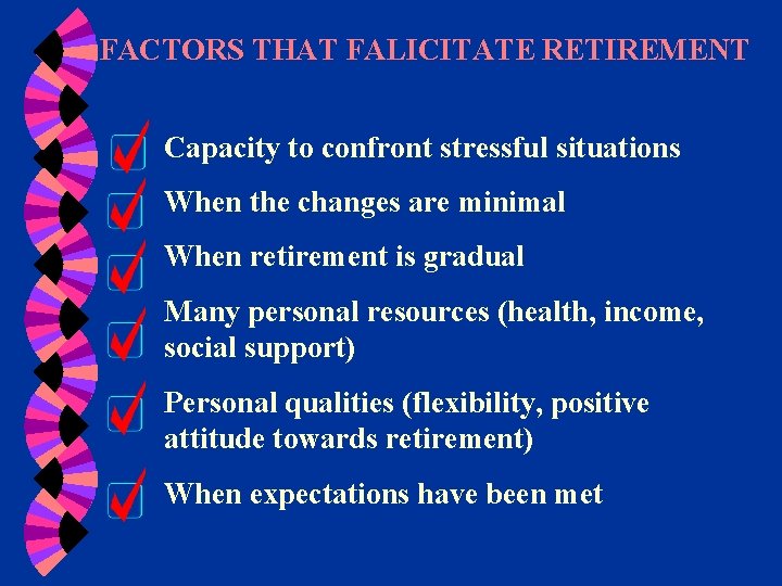 FACTORS THAT FALICITATE RETIREMENT Capacity to confront stressful situations When the changes are minimal