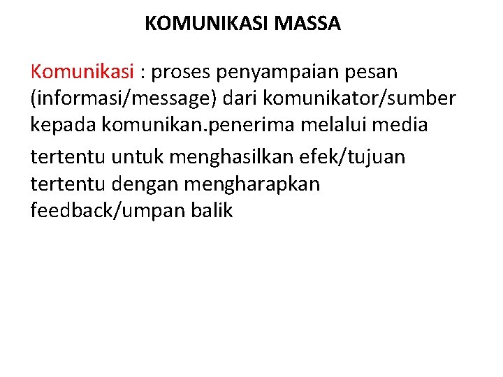 KOMUNIKASI MASSA Komunikasi : proses penyampaian pesan (informasi/message) dari komunikator/sumber kepada komunikan. penerima melalui