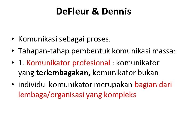 De. Fleur & Dennis • Komunikasi sebagai proses. • Tahapan-tahap pembentuk komunikasi massa: •