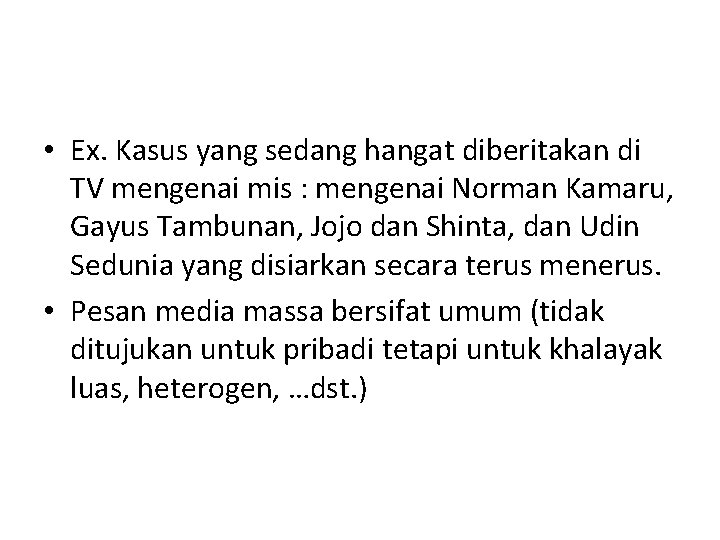  • Ex. Kasus yang sedang hangat diberitakan di TV mengenai mis : mengenai