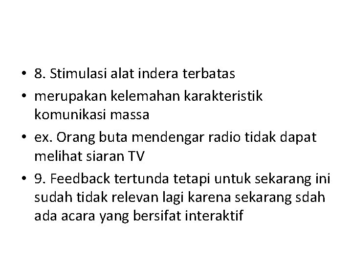  • 8. Stimulasi alat indera terbatas • merupakan kelemahan karakteristik komunikasi massa •