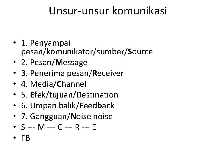 Unsur-unsur komunikasi • 1. Penyampai pesan/komunikator/sumber/Source • 2. Pesan/Message • 3. Penerima pesan/Receiver •