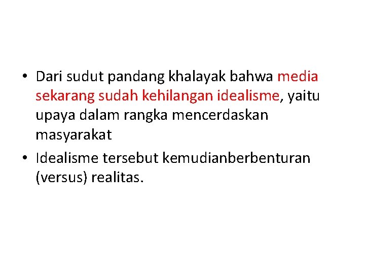  • Dari sudut pandang khalayak bahwa media sekarang sudah kehilangan idealisme, yaitu upaya