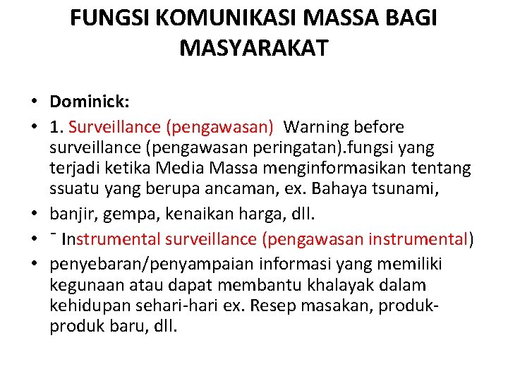 FUNGSI KOMUNIKASI MASSA BAGI MASYARAKAT • Dominick: • 1. Surveillance (pengawasan) Warning before surveillance