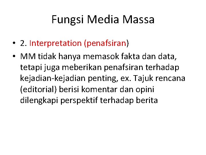 Fungsi Media Massa • 2. Interpretation (penafsiran) • MM tidak hanya memasok fakta dan