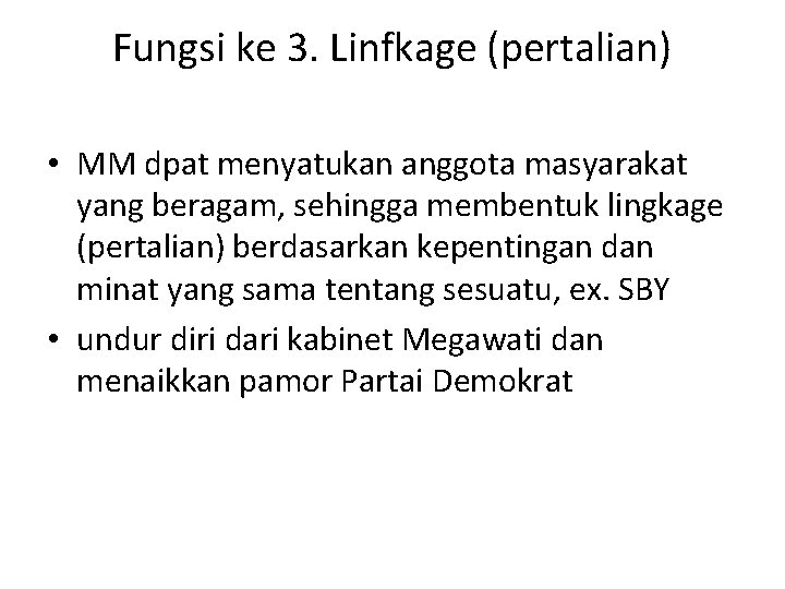 Fungsi ke 3. Linfkage (pertalian) • MM dpat menyatukan anggota masyarakat yang beragam, sehingga