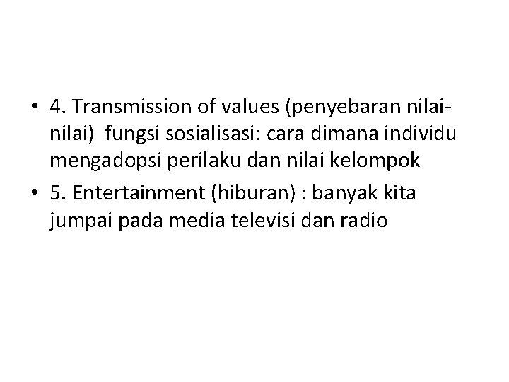  • 4. Transmission of values (penyebaran nilai) fungsi sosialisasi: cara dimana individu mengadopsi