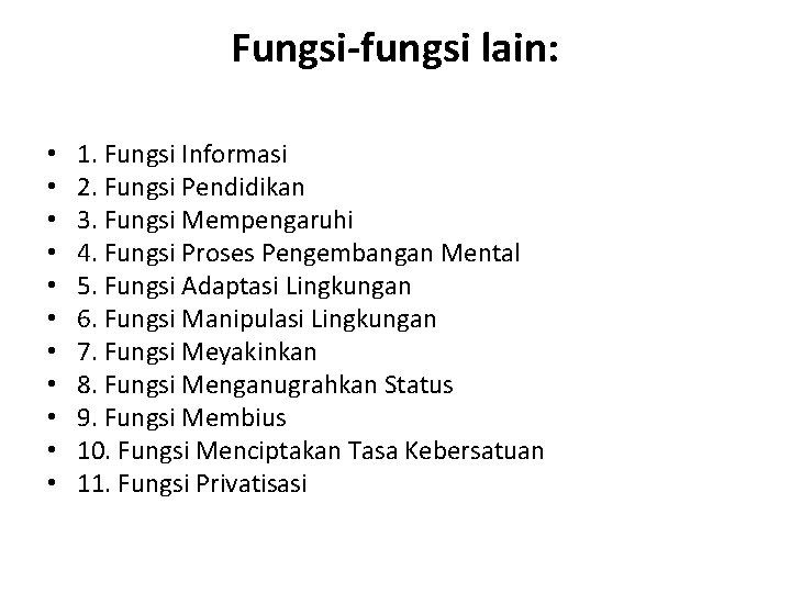 Fungsi-fungsi lain: • • • 1. Fungsi Informasi 2. Fungsi Pendidikan 3. Fungsi Mempengaruhi