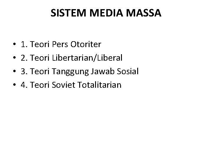 SISTEM MEDIA MASSA • • 1. Teori Pers Otoriter 2. Teori Libertarian/Liberal 3. Teori