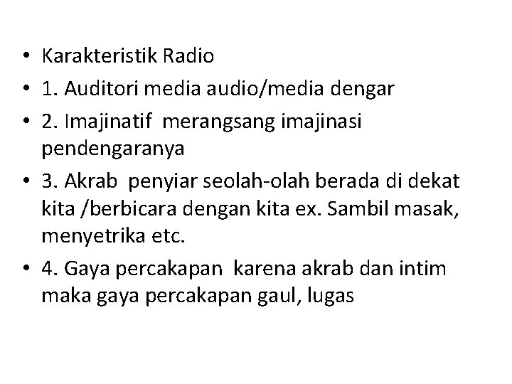  • Karakteristik Radio • 1. Auditori media audio/media dengar • 2. Imajinatif merangsang