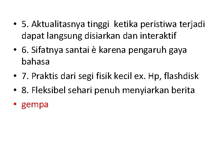  • 5. Aktualitasnya tinggi ketika peristiwa terjadi dapat langsung disiarkan dan interaktif •