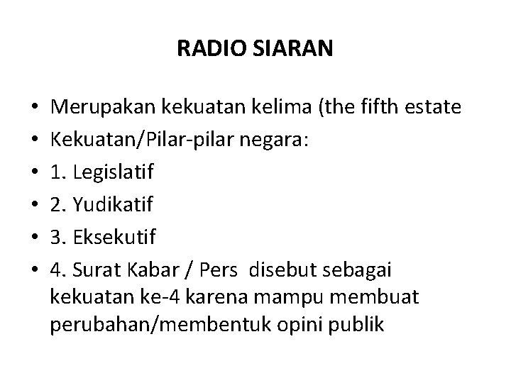 RADIO SIARAN • • • Merupakan kekuatan kelima (the fifth estate Kekuatan/Pilar-pilar negara: 1.