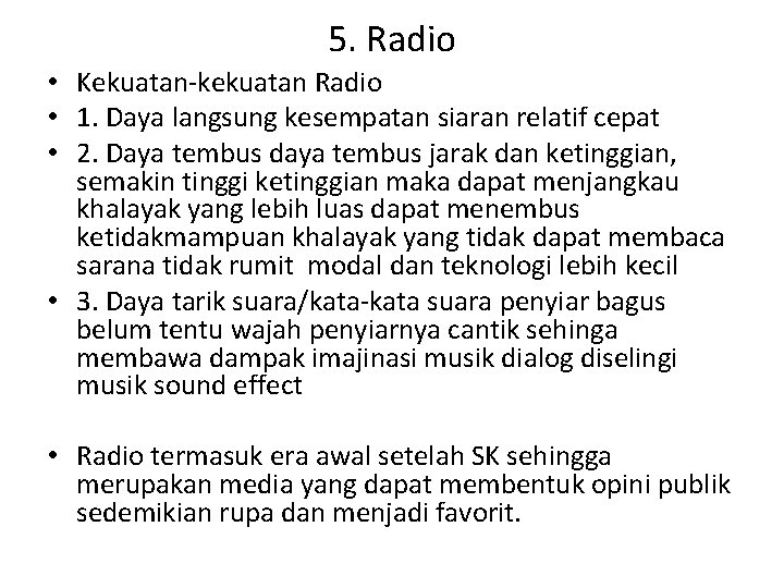 5. Radio • Kekuatan-kekuatan Radio • 1. Daya langsung kesempatan siaran relatif cepat •