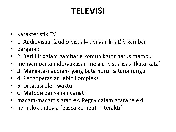 TELEVISI • • • Karakteristik TV 1. Audiovisual (audio-visual= dengar-lihat) è gambar bergerak 2.