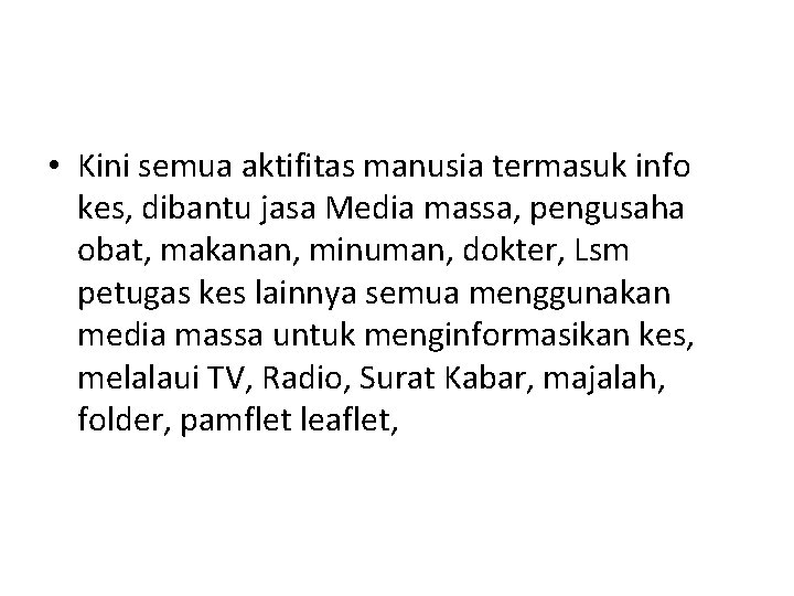  • Kini semua aktifitas manusia termasuk info kes, dibantu jasa Media massa, pengusaha