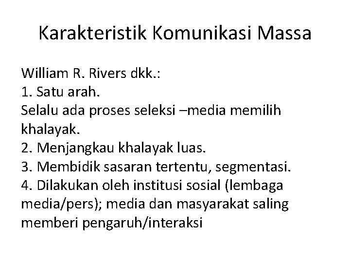 Karakteristik Komunikasi Massa William R. Rivers dkk. : 1. Satu arah. Selalu ada proses