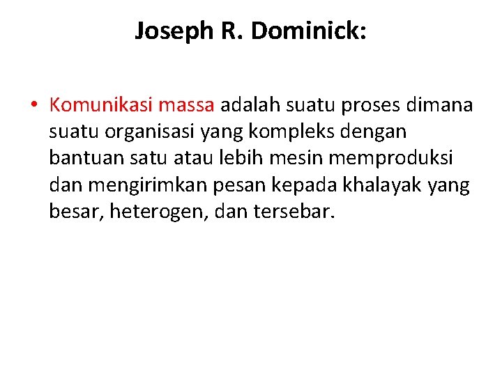 Joseph R. Dominick: • Komunikasi massa adalah suatu proses dimana suatu organisasi yang kompleks