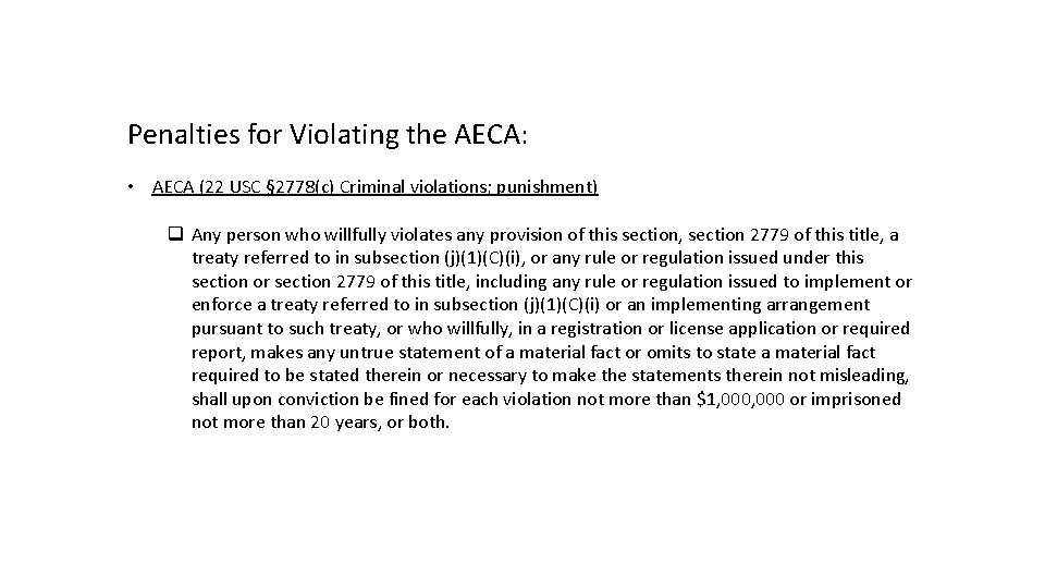 Penalties for Violating the AECA: • AECA (22 USC § 2778(c) Criminal violations; punishment)