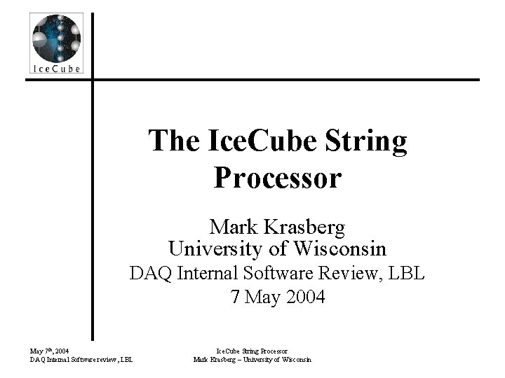 The Ice. Cube String Processor Mark Krasberg University of Wisconsin DAQ Internal Software Review,