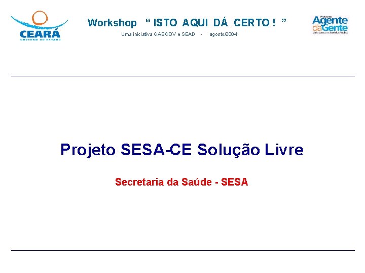 Workshop “ ISTO AQUI DÁ CERTO ! ” Uma iniciativa GABGOV e SEAD -