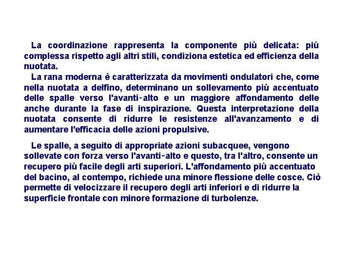 La coordinazione rappresenta la componente più delicata: più complessa rispetto agli altri stili, condiziona