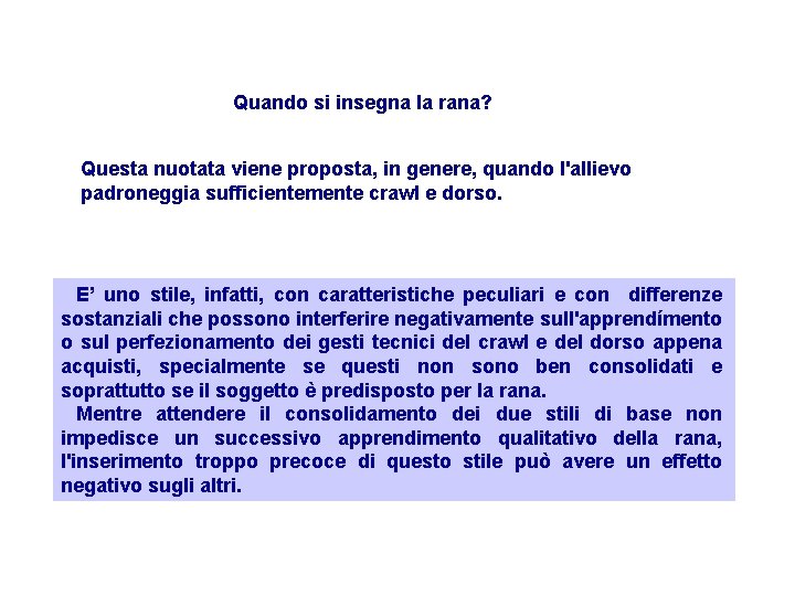 Quando si insegna la rana? Questa nuotata viene proposta, in genere, quando l'allievo padroneggia